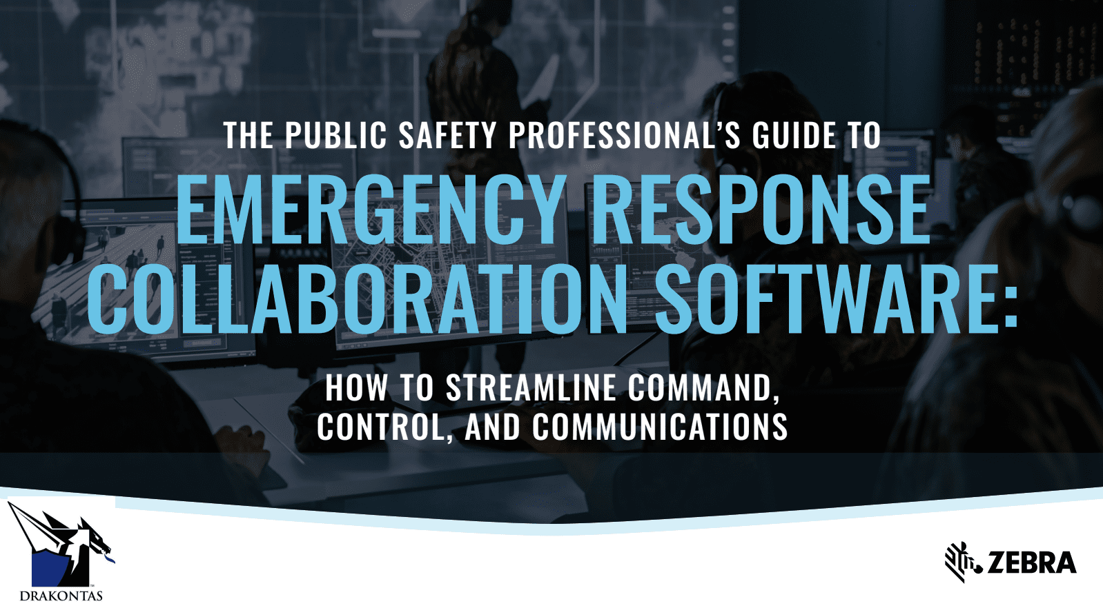 EMERGENCY RESPONSE COLLABORATION SOFTWARE: THE PUBLIC SAFETY PROFESSIONAL’S GUIDE TO HOW TO STREAMLINE COMMAND, CONTROL, AND COMMUNICATIONS
